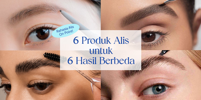 Beda Produk, Beda Hasil. 6 Produk Alis untuk Makeup Mata yang On Point